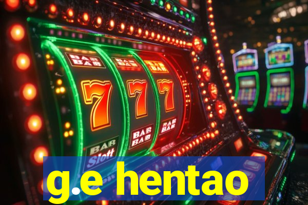 g.e hentao